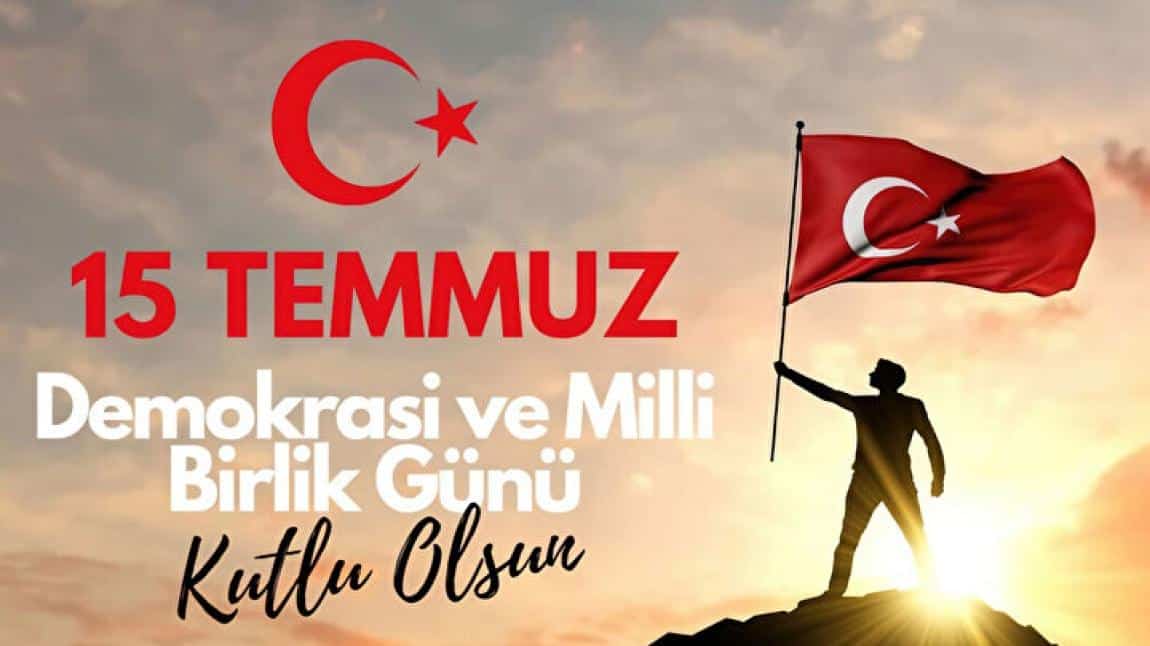 15 TEMMUZ DEMOKRASİ VE MİLLİ BİRLİK GÜNÜ